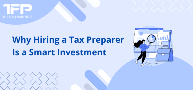 Why Hiring a Tax Preparer Is a Smart Investment